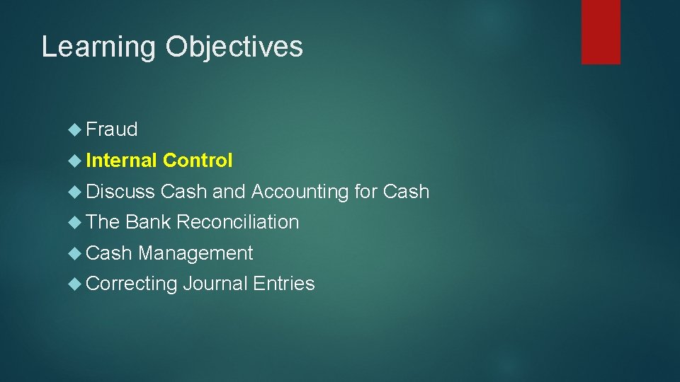 Learning Objectives Fraud Internal Control Discuss Cash and Accounting for Cash The Bank Reconciliation