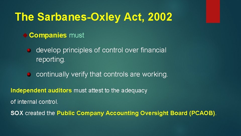 The Sarbanes-Oxley Act, 2002 Companies must develop principles of control over financial reporting. continually