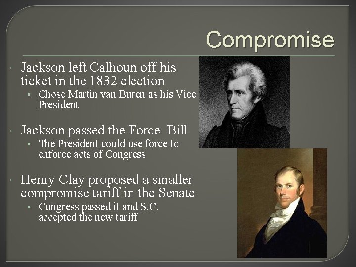 Compromise Jackson left Calhoun off his ticket in the 1832 election • Chose Martin