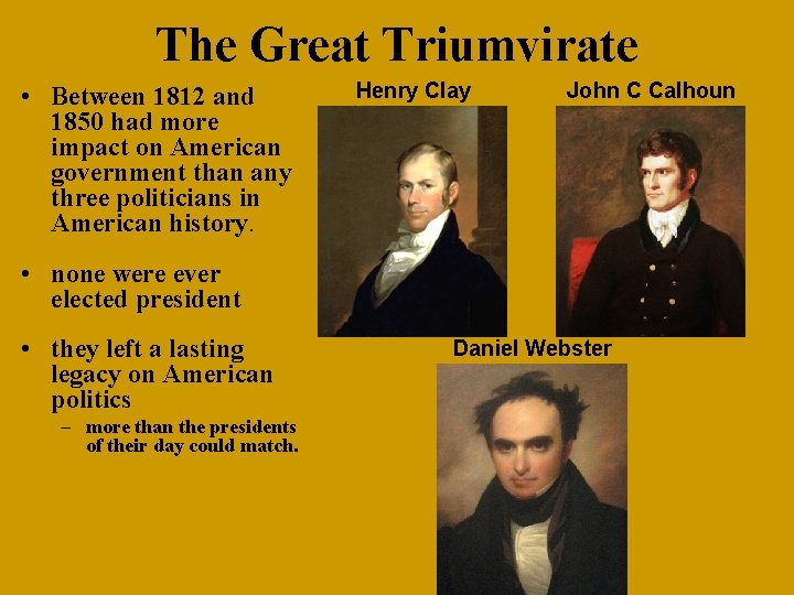 The Great Triumvirate llll • Between 1812 and 1850 had more impact on American