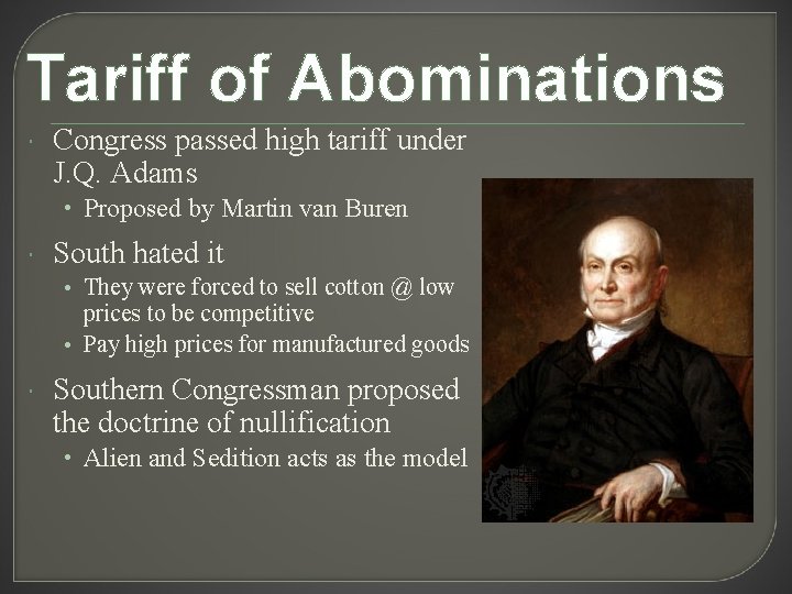 Tariff of Abominations Congress passed high tariff under J. Q. Adams • Proposed by