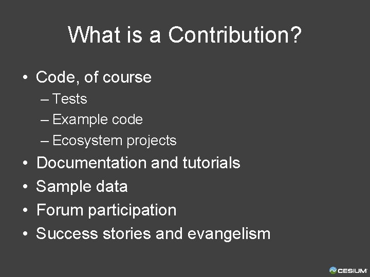 What is a Contribution? • Code, of course – Tests – Example code –