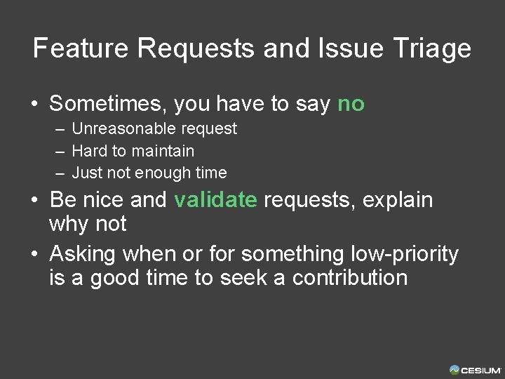 Feature Requests and Issue Triage • Sometimes, you have to say no – Unreasonable
