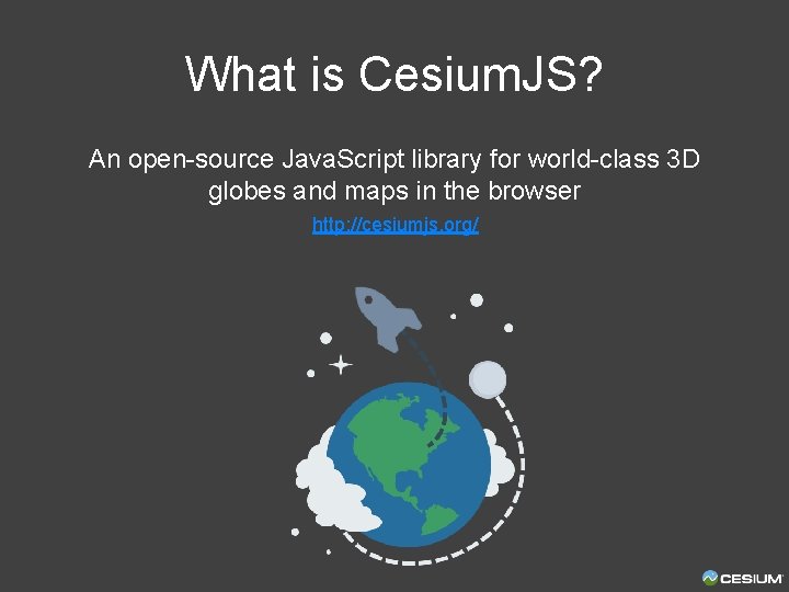 What is Cesium. JS? An open-source Java. Script library for world-class 3 D globes