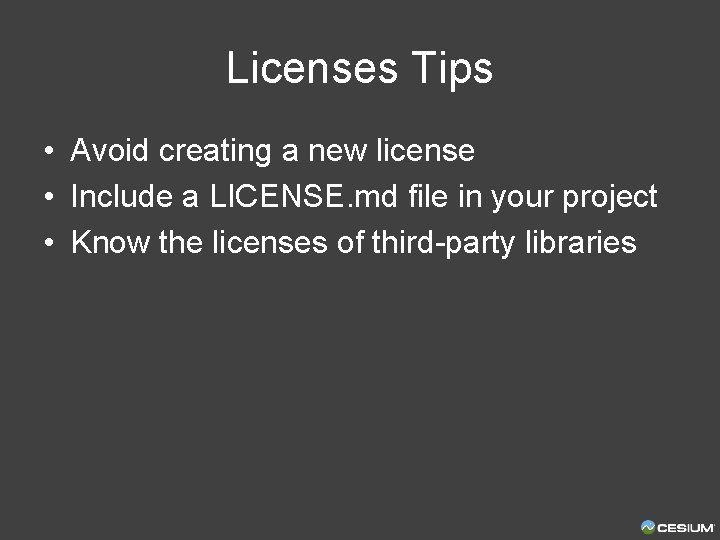 Licenses Tips • Avoid creating a new license • Include a LICENSE. md file
