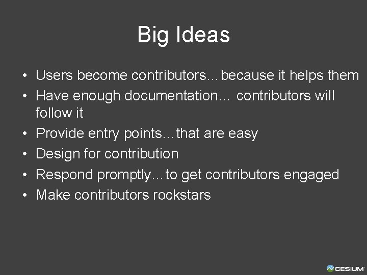 Big Ideas • Users become contributors…because it helps them • Have enough documentation… contributors