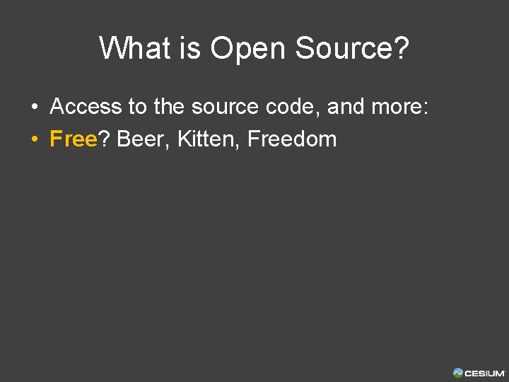What is Open Source? • Access to the source code, and more: • Free?