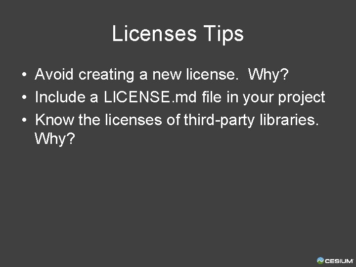 Licenses Tips • Avoid creating a new license. Why? • Include a LICENSE. md