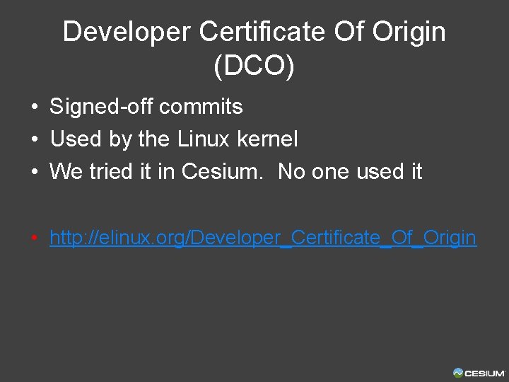 Developer Certificate Of Origin (DCO) • Signed-off commits • Used by the Linux kernel