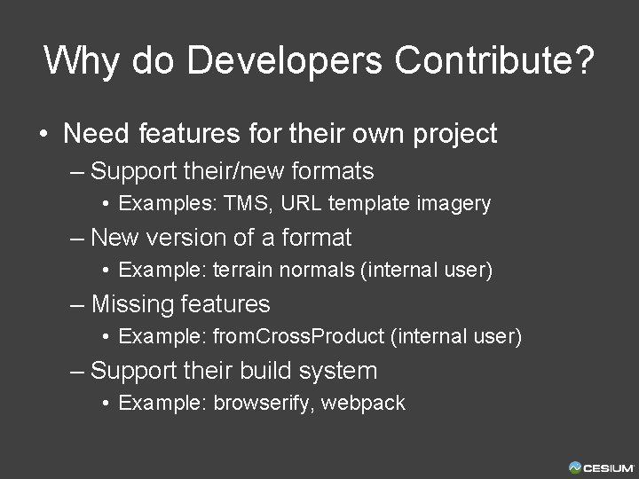 Why do Developers Contribute? • Need features for their own project – Support their/new