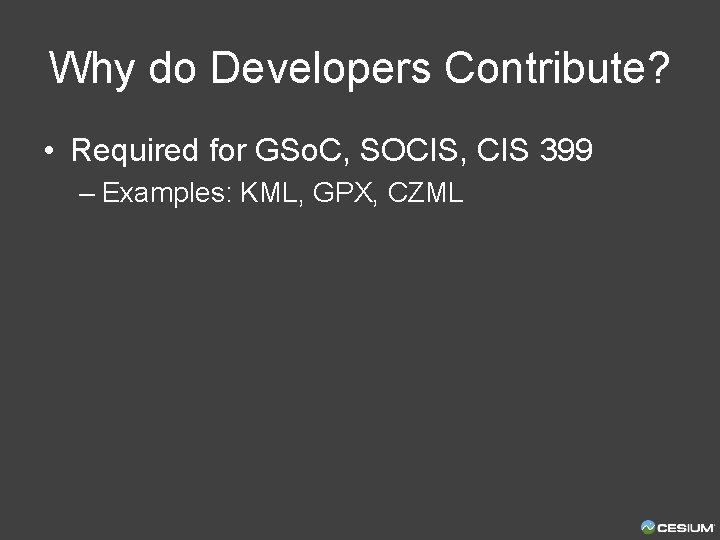 Why do Developers Contribute? • Required for GSo. C, SOCIS, CIS 399 – Examples: