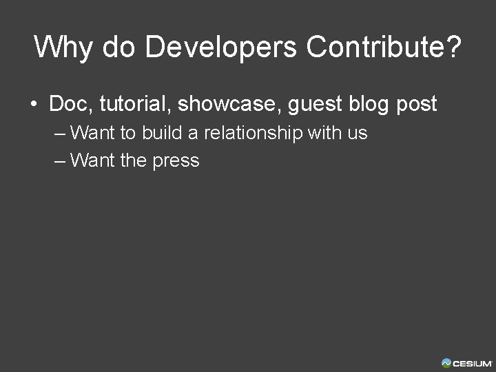 Why do Developers Contribute? • Doc, tutorial, showcase, guest blog post – Want to