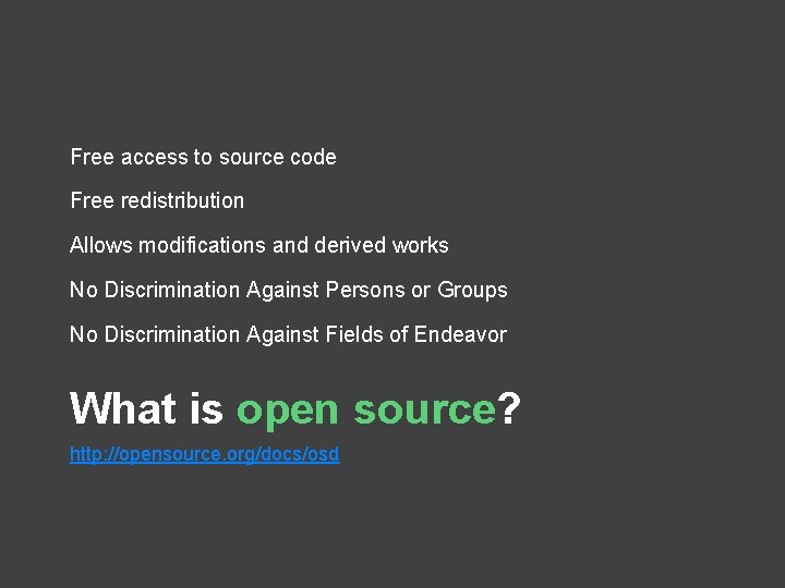 Free access to source code Free redistribution Allows modifications and derived works No Discrimination