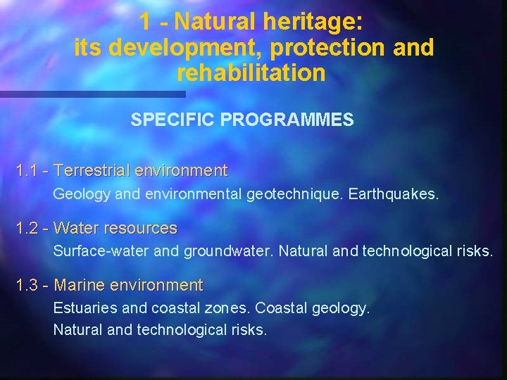 1 - Natural heritage: its development, protection and rehabilitation SPECIFIC PROGRAMMES 1. 1 -