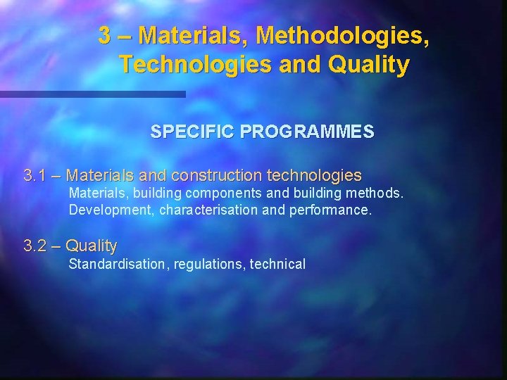 3 – Materials, Methodologies, Technologies and Quality SPECIFIC PROGRAMMES 3. 1 – Materials and