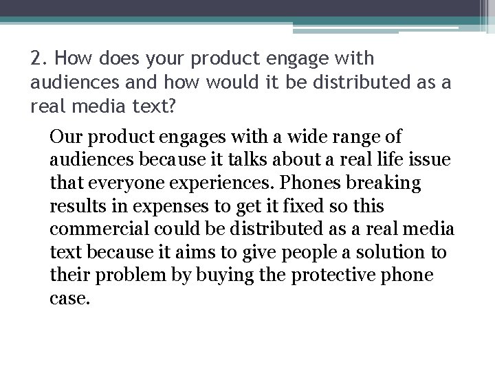 2. How does your product engage with audiences and how would it be distributed