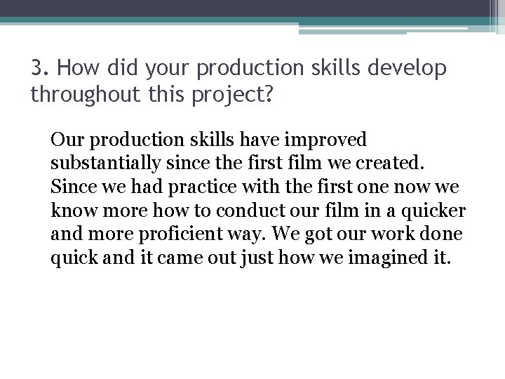 3. How did your production skills develop throughout this project? Our production skills have