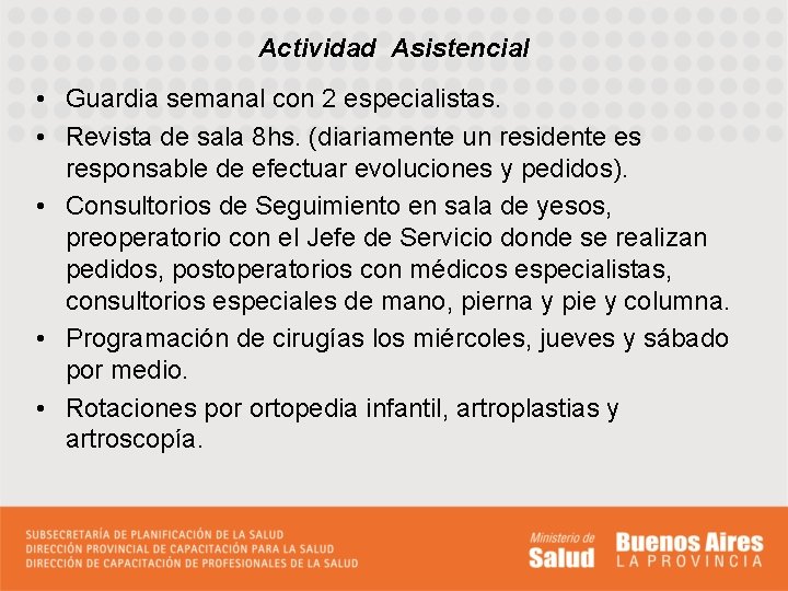 Actividad Asistencial • Guardia semanal con 2 especialistas. • Revista de sala 8 hs.