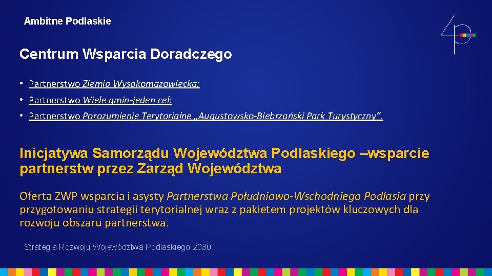 Ambitne Podlaskie Centrum Wsparcia Doradczego • Partnerstwo Ziemia Wysokomazowiecka; • Partnerstwo Wiele gmin-jeden cel;