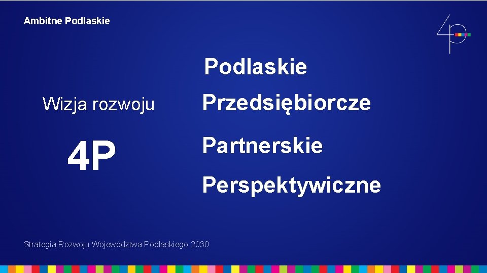 Ambitne Podlaskie Wizja rozwoju 4 P Przedsiębiorcze Partnerskie Perspektywiczne Strategia Rozwoju Województwa Podlaskiego 2030