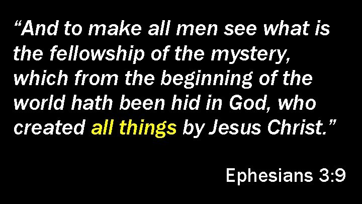 “And to make all men see what is the fellowship of the mystery, which