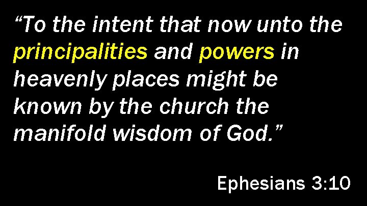 “To the intent that now unto the principalities and powers in heavenly places might