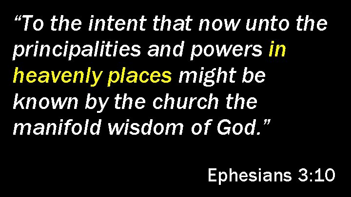 “To the intent that now unto the principalities and powers in heavenly places might