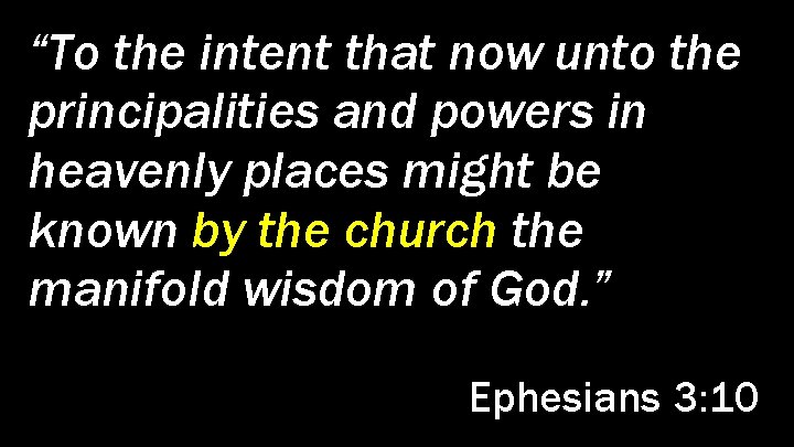 “To the intent that now unto the principalities and powers in heavenly places might
