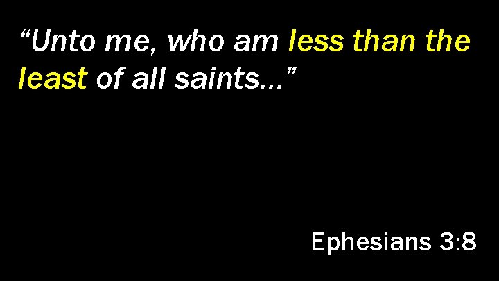 “Unto me, who am less than the least of all saints…”, is this grace