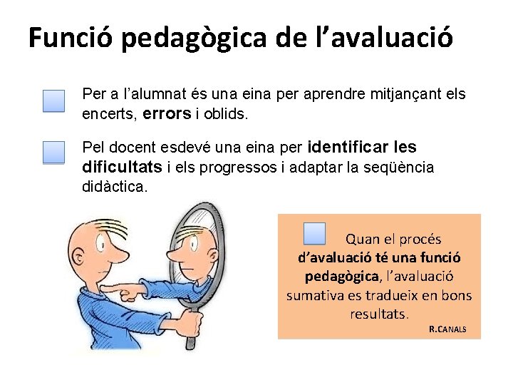 Funció pedagògica de l’avaluació Per a l’alumnat és una eina per aprendre mitjançant els