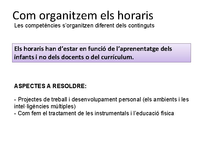 Com organitzem els horaris Les competències s’organitzen diferent dels continguts Els horaris han d’estar