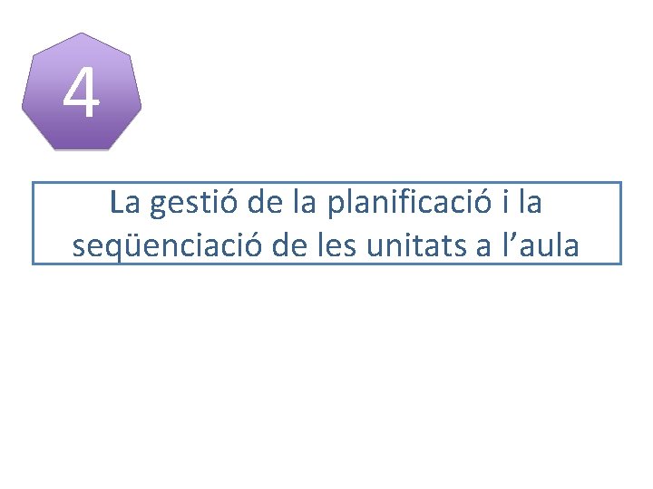 4 La gestió de la planificació i la seqüenciació de les unitats a l’aula