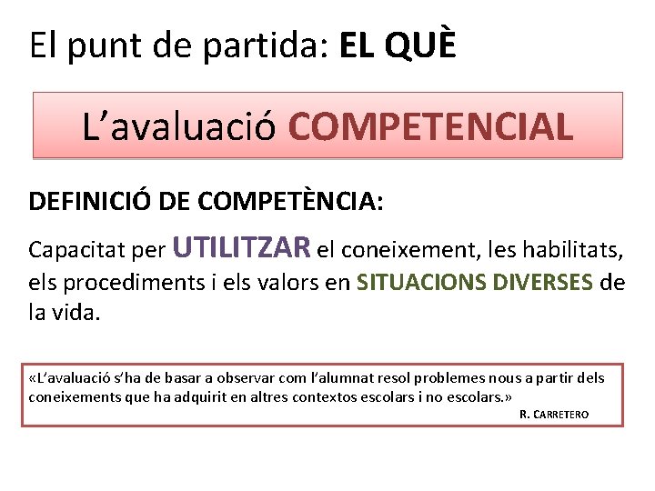 El punt de partida: EL QUÈ L’avaluació COMPETENCIAL DEFINICIÓ DE COMPETÈNCIA: Capacitat per UTILITZAR