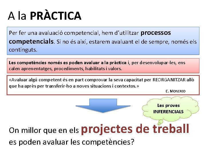 A la PRÀCTICA Per fer una avaluació competencial, hem d’utilitzar processos competencials. Si no