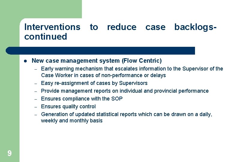 Interventions to reduce case backlogscontinued l New case management system (Flow Centric) – –