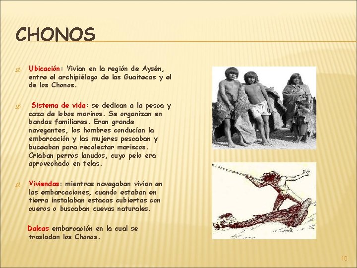 CHONOS Ubicación: Ubicación Vivían en la región de Aysén, entre el archipiélago de las