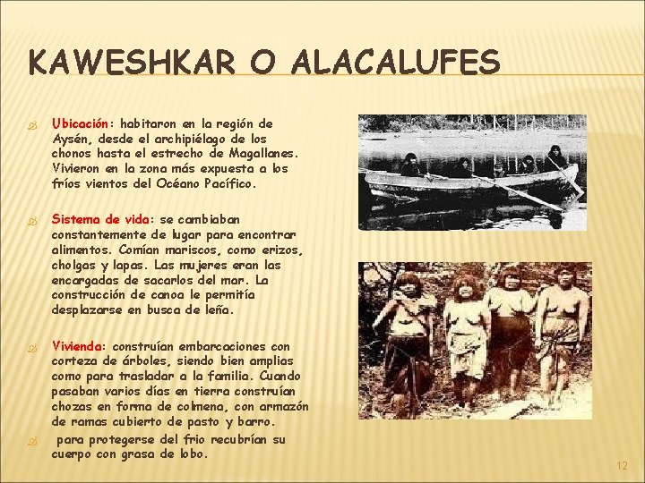 KAWESHKAR O ALACALUFES Ubicación: Ubicación habitaron en la región de Aysén, desde el archipiélago