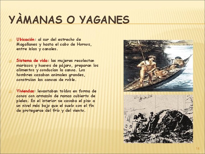 YÀMANAS O YAGANES Ubicación: Ubicación al sur del estrecho de Magallanes y hasta el