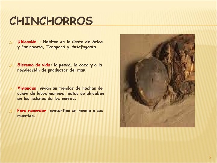 CHINCHORROS Ubicación : Habitan en la Costa de Arica y Parinacota, Tarapacá y Antofagasta.