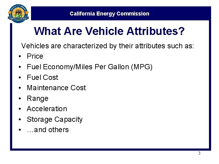 California Energy Commission What Are Vehicle Attributes? Vehicles are characterized by their attributes such