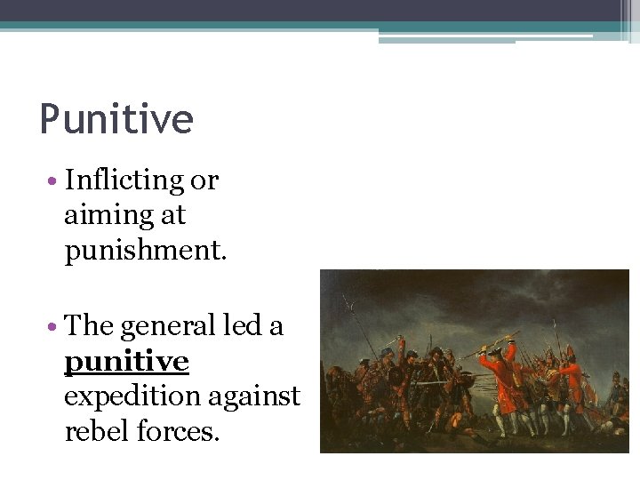 Punitive • Inflicting or aiming at punishment. • The general led a punitive expedition