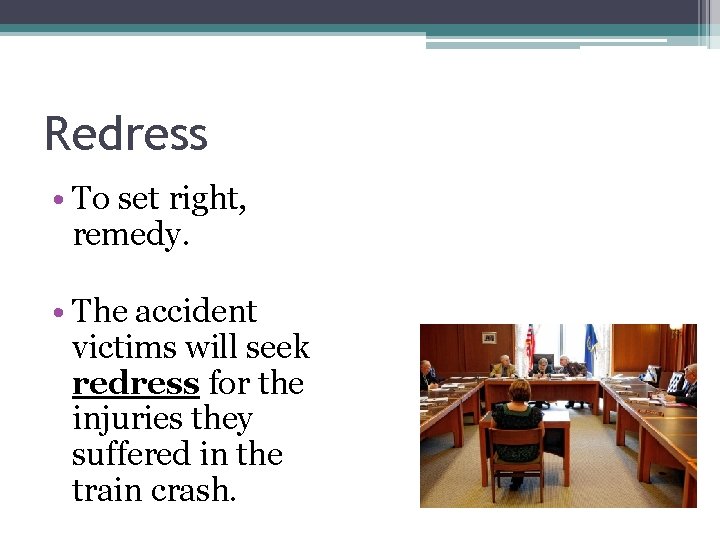Redress • To set right, remedy. • The accident victims will seek redress for