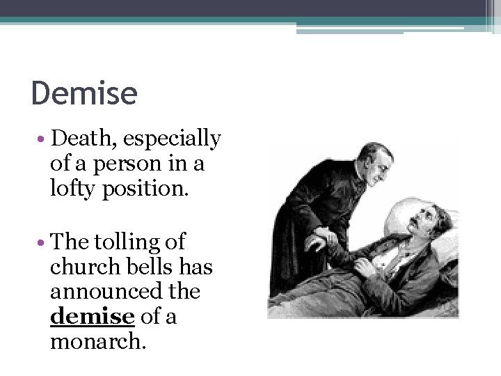 Demise • Death, especially of a person in a lofty position. • The tolling