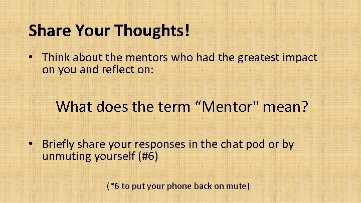 Share Your Thoughts! • Think about the mentors who had the greatest impact on