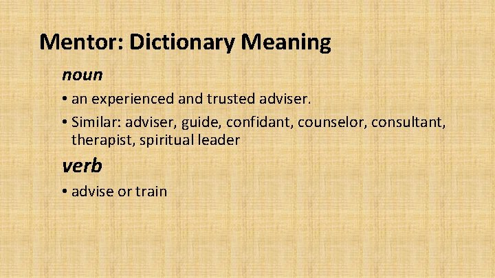 Mentor: Dictionary Meaning noun • an experienced and trusted adviser. • Similar: adviser, guide,
