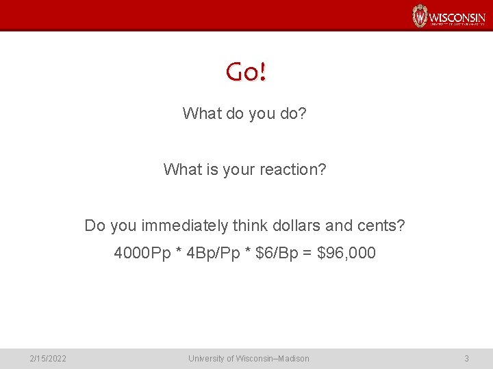 Go! What do you do? What is your reaction? Do you immediately think dollars