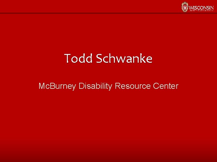 Todd Schwanke Mc. Burney Disability Resource Center 