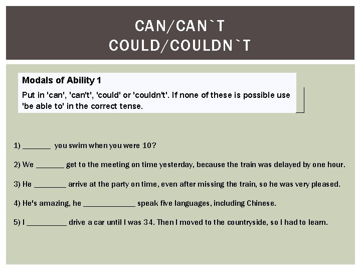 CAN/CAN`T COULD/COULDN`T Modals of Ability 1 Put in 'can', 'can't', 'could' or 'couldn't'. If