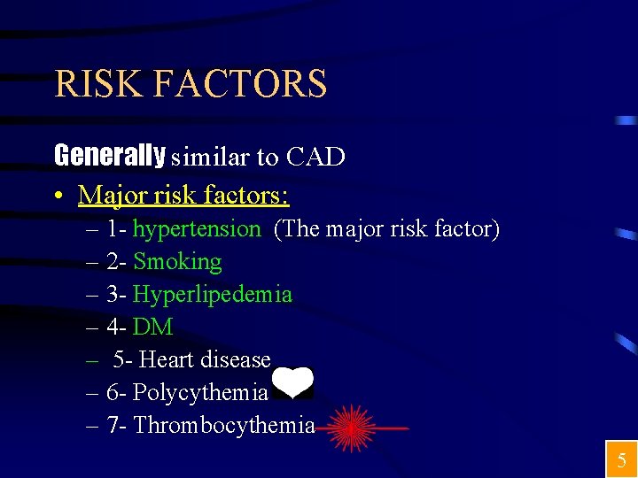 RISK FACTORS Generally similar to CAD • Major risk factors: – 1 - hypertension