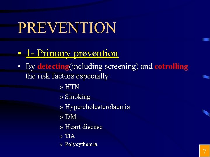 PREVENTION • 1 - Primary prevention • By detecting(including screening) and cotrolling the risk